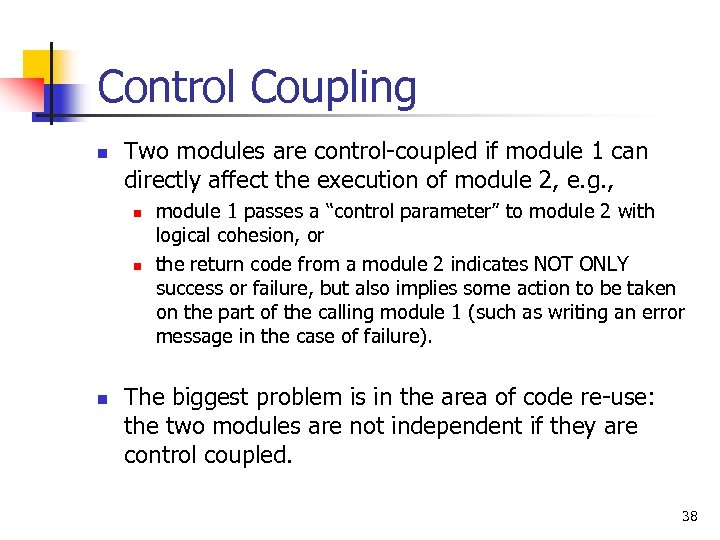 Control Coupling n Two modules are control-coupled if module 1 can directly affect the