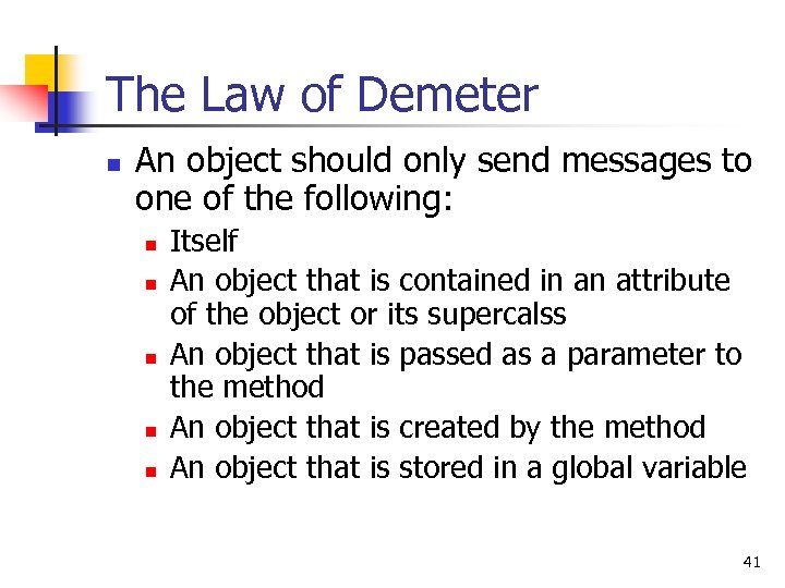 The Law of Demeter n An object should only send messages to one of