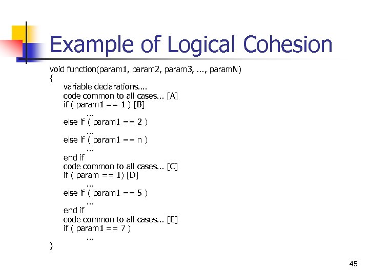 Example of Logical Cohesion void function(param 1, param 2, param 3, . . .