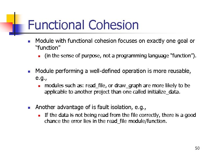 Functional Cohesion n Module with functional cohesion focuses on exactly one goal or “function”