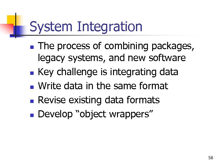 System Integration n n The process of combining packages, legacy systems, and new software