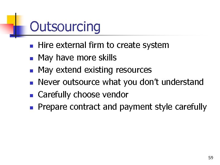 Outsourcing n n n Hire external firm to create system May have more skills