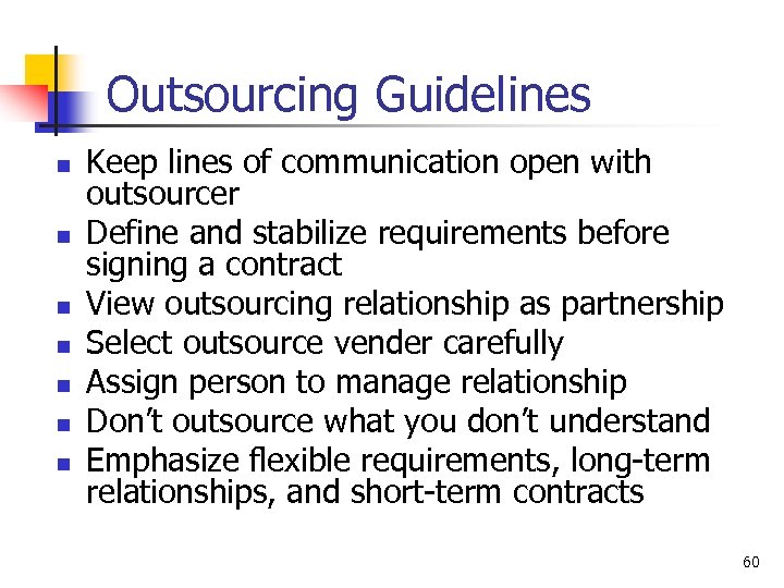 Outsourcing Guidelines n n n n Keep lines of communication open with outsourcer Define