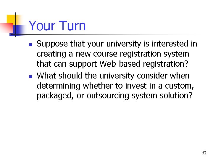 Your Turn n n Suppose that your university is interested in creating a new