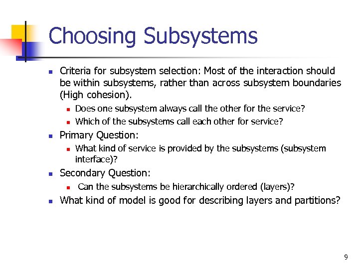 Choosing Subsystems n Criteria for subsystem selection: Most of the interaction should be within