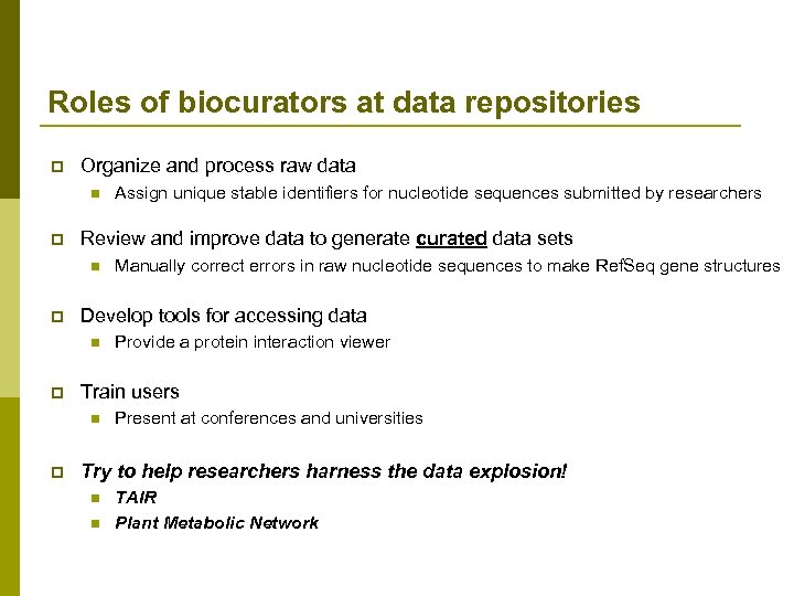 Roles of biocurators at data repositories p Organize and process raw data n p