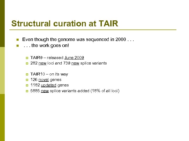 Structural curation at TAIR n n Even though the genome was sequenced in 2000.