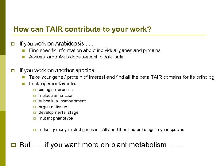 How can TAIR contribute to your work? p If you work on Arabidopsis. .