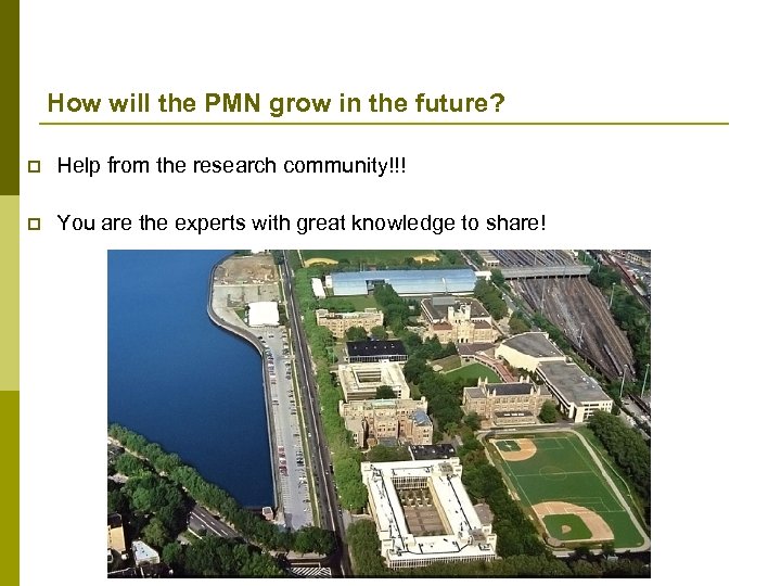 How will the PMN grow in the future? p Help from the research community!!!