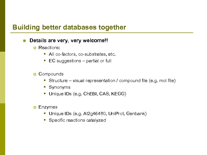 Building better databases together n Details are very, very welcome!! p Reactions: § All
