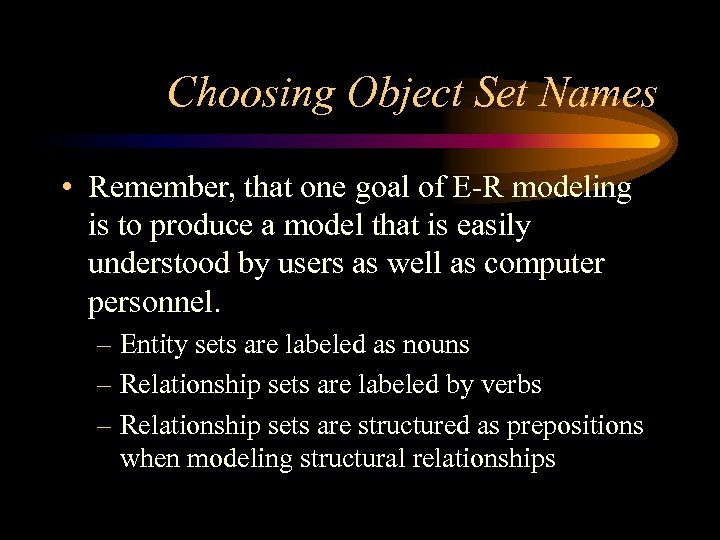 Choosing Object Set Names • Remember, that one goal of E-R modeling is to