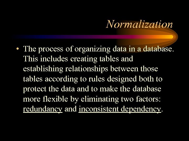 Normalization • The process of organizing data in a database. This includes creating tables