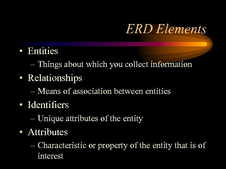 ERD Elements • Entities – Things about which you collect information • Relationships –