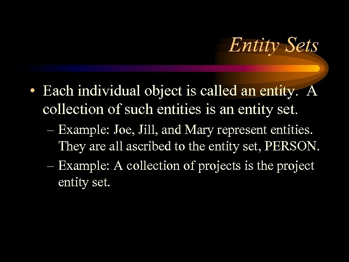 Entity Sets • Each individual object is called an entity. A collection of such