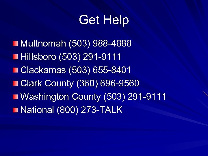 Get Help Multnomah (503) 988 -4888 Hillsboro (503) 291 -9111 Clackamas (503) 655 -8401