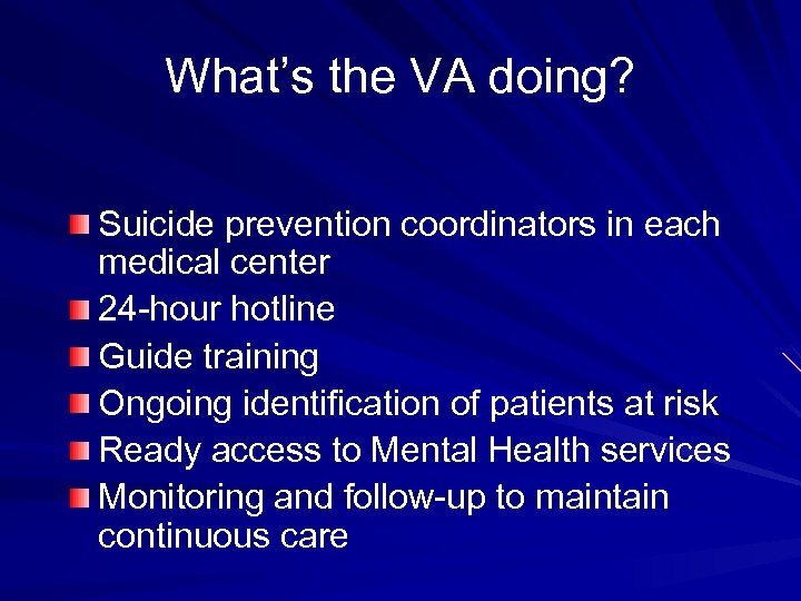 What’s the VA doing? Suicide prevention coordinators in each medical center 24 -hour hotline