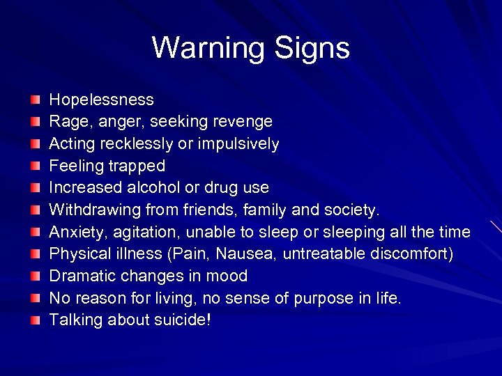 Warning Signs Hopelessness Rage, anger, seeking revenge Acting recklessly or impulsively Feeling trapped Increased