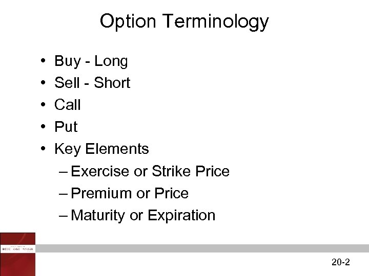 Option Terminology • • • Buy - Long Sell - Short Call Put Key