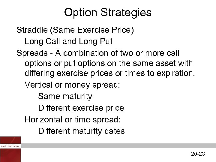 Option Strategies Straddle (Same Exercise Price) Long Call and Long Put Spreads - A