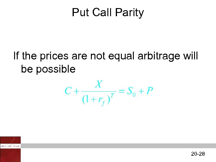 Put Call Parity If the prices are not equal arbitrage will be possible 20