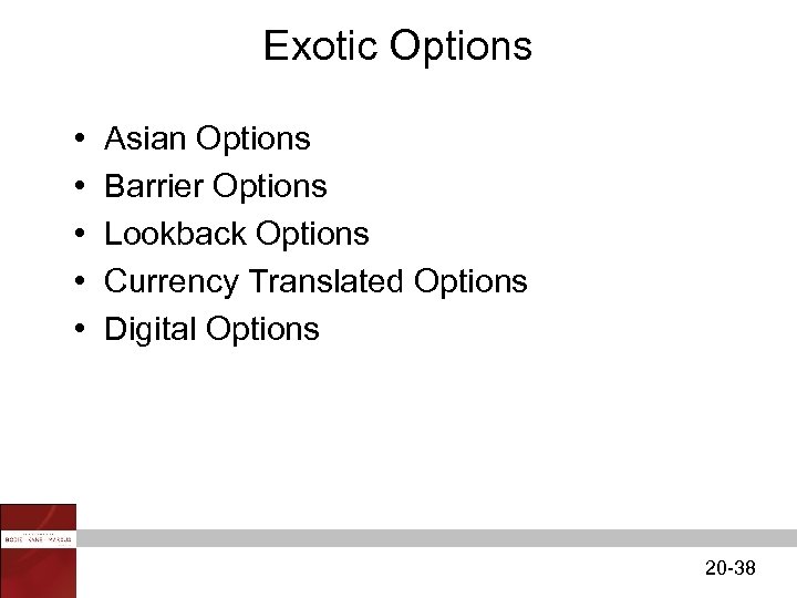 Exotic Options • • • Asian Options Barrier Options Lookback Options Currency Translated Options