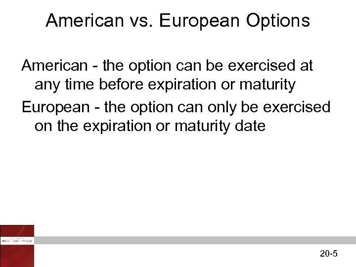American vs. European Options American - the option can be exercised at any time