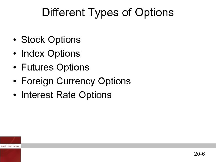 Different Types of Options • • • Stock Options Index Options Futures Options Foreign