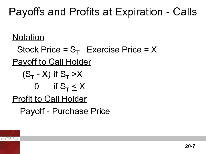 Payoffs and Profits at Expiration - Calls Notation Stock Price = ST Exercise Price