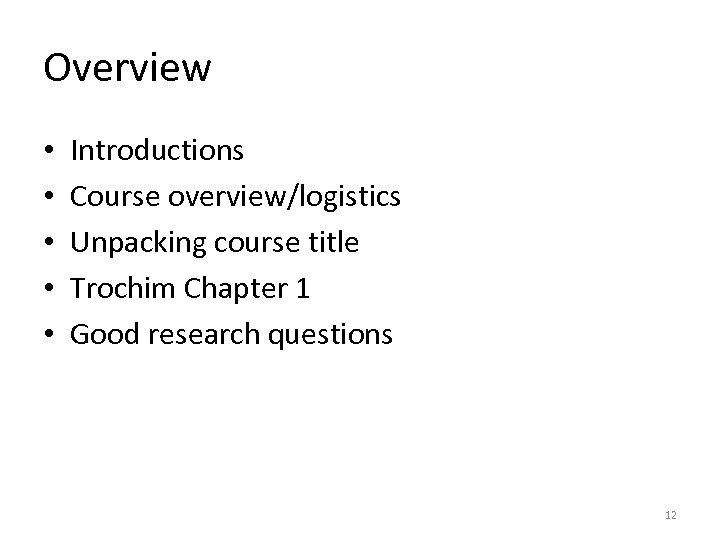 Overview • • • Introductions Course overview/logistics Unpacking course title Trochim Chapter 1 Good