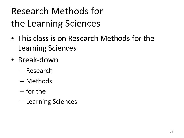 Research Methods for the Learning Sciences • This class is on Research Methods for