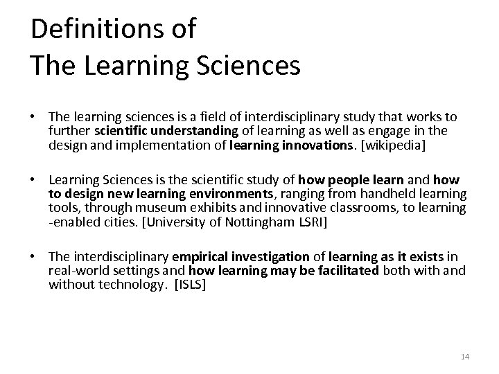 Definitions of The Learning Sciences • The learning sciences is a field of interdisciplinary