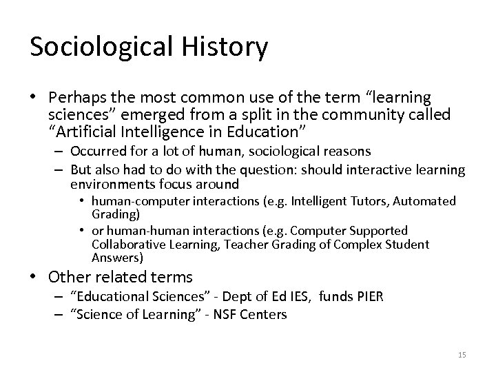 Sociological History • Perhaps the most common use of the term “learning sciences” emerged