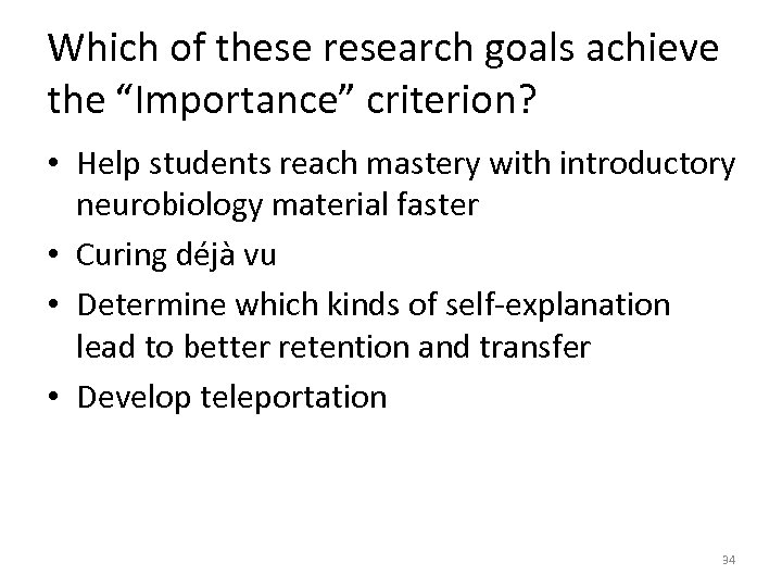 Which of these research goals achieve the “Importance” criterion? • Help students reach mastery