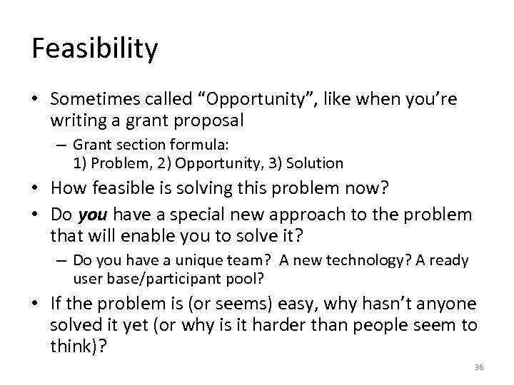 Feasibility • Sometimes called “Opportunity”, like when you’re writing a grant proposal – Grant