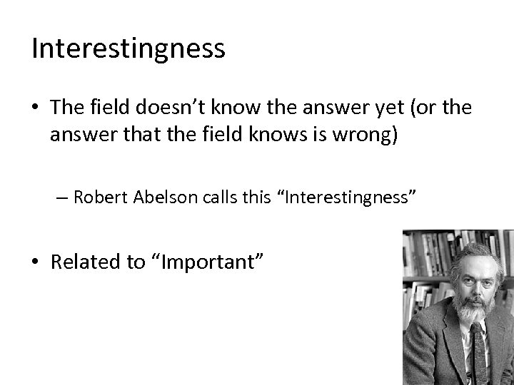Interestingness • The field doesn’t know the answer yet (or the answer that the