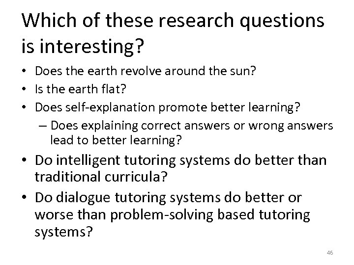 Which of these research questions is interesting? • Does the earth revolve around the