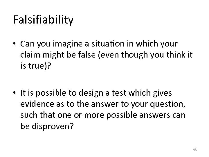 Falsifiability • Can you imagine a situation in which your claim might be false