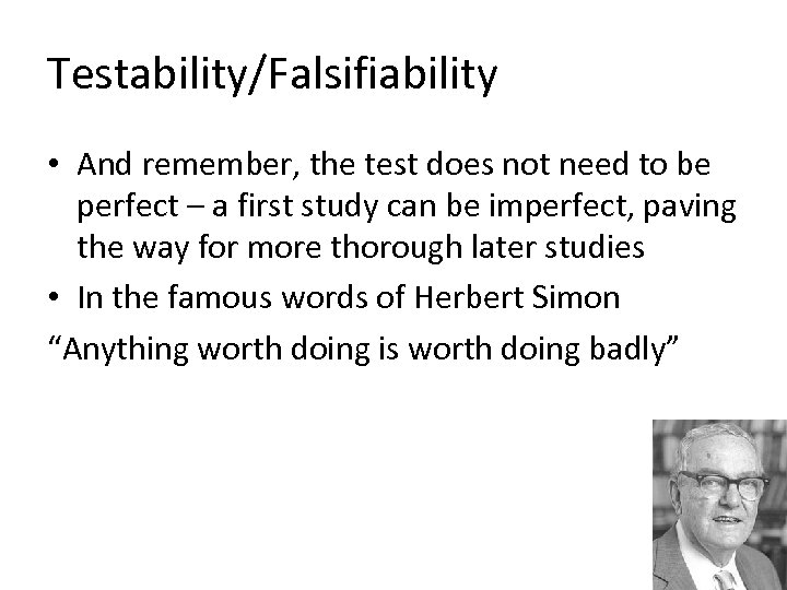 Testability/Falsifiability • And remember, the test does not need to be perfect – a
