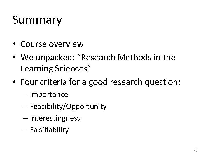 Summary • Course overview • We unpacked: “Research Methods in the Learning Sciences” •