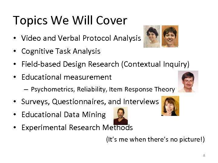 Topics We Will Cover • Video and Verbal Protocol Analysis • Cognitive Task Analysis