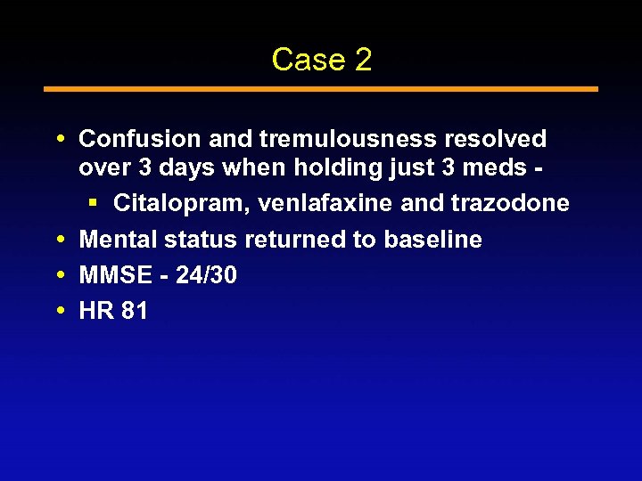 Case 2 Confusion and tremulousness resolved over 3 days when holding just 3 meds