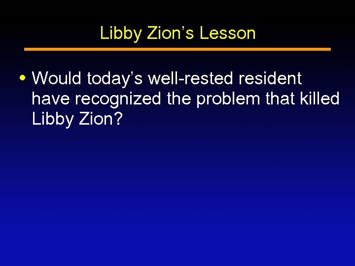 Libby Zion’s Lesson Would today’s well-rested resident have recognized the problem that killed Libby