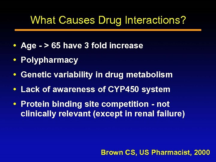 What Causes Drug Interactions? Age - > 65 have 3 fold increase Polypharmacy Genetic