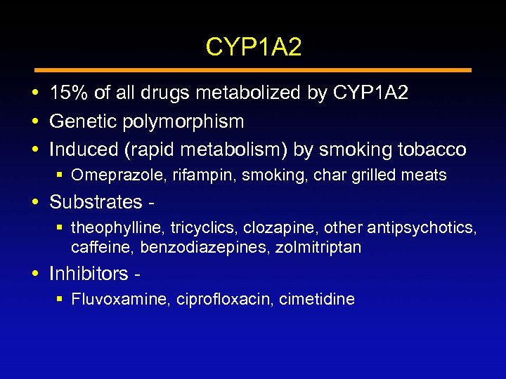 CYP 1 A 2 15% of all drugs metabolized by CYP 1 A 2