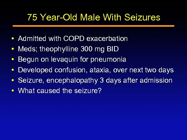 75 Year-Old Male With Seizures Admitted with COPD exacerbation Meds; theophylline 300 mg BID