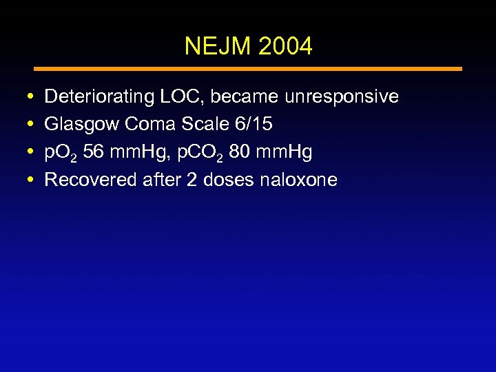 NEJM 2004 Deteriorating LOC, became unresponsive Glasgow Coma Scale 6/15 p. O 2 56