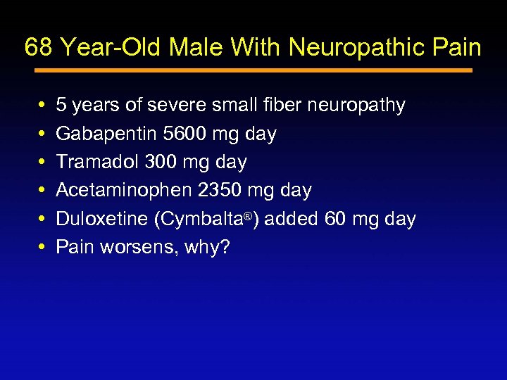 68 Year-Old Male With Neuropathic Pain 5 years of severe small fiber neuropathy Gabapentin