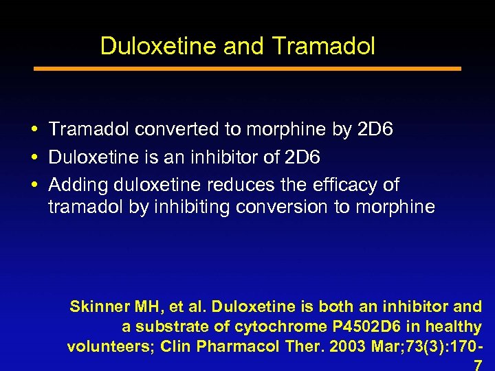 Duloxetine and Tramadol converted to morphine by 2 D 6 Duloxetine is an inhibitor