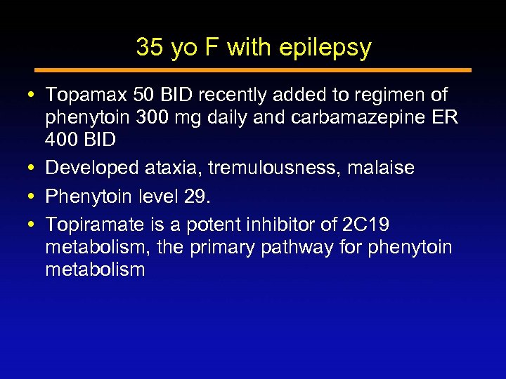 35 yo F with epilepsy Topamax 50 BID recently added to regimen of phenytoin