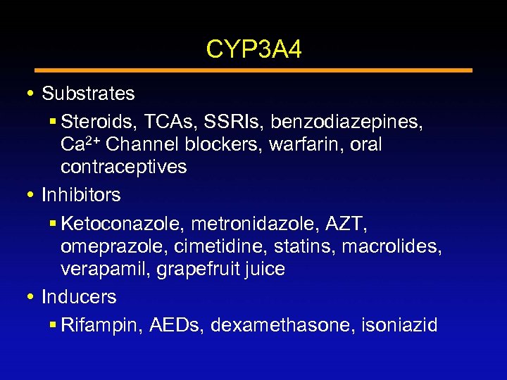 CYP 3 A 4 Substrates § Steroids, TCAs, SSRIs, benzodiazepines, Ca 2+ Channel blockers,